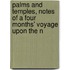 Palms and Temples, Notes of a Four Months' Voyage Upon the N