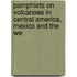 Pamphlets on Volcanoes in Central America, Mexico and the We