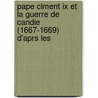 Pape Clment Ix Et La Guerre De Candie (1667-1669) D'aprs Les door Charles Terlinden