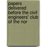 Papers Delivered Before the Civil Engineers' Club of the Nor by Western Society