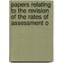 Papers Relating to the Revision of the Rates of Assessment o