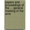 Papers and Proceedings of the ... General Meeting of the Ame by American Librar