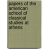 Papers of the American School of Classical Studies at Athens by America Archaeological