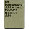 Par Palimpsestorum Dublinensium. the Coden Rescriptus Dublin door Onbekend