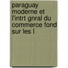 Paraguay Moderne Et L'Intrt Gnral Du Commerce Fond Sur Les L door Benjamin Poucel