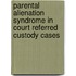 Parental Alienation Syndrome In Court Referred Custody Cases