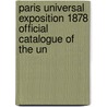 Paris Universal Exposition 1878 Official Catalogue of the Un door Thomas R. Pickering