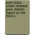 Park Plaza Urban Renewal Plan; Interim Report on the Third S