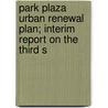 Park Plaza Urban Renewal Plan; Interim Report on the Third S door Park Plaza Civic Advisory Committee