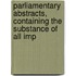Parliamentary Abstracts, Containing the Substance of All Imp