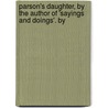 Parson's Daughter, by the Author of 'Sayings and Doings'. by by Theodore Edward Hook