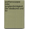 Parthenocarpie Oder Jungfernfrchtigkeit Der Obstbume Und Ihr by Richard Ewert