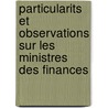 Particularits Et Observations Sur Les Ministres Des Finances by Montyon