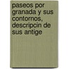 Paseos Por Granada y Sus Contornos, Descripcin de Sus Antige by Juan De Echeverria