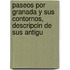 Paseos Por Granada y Sus Contornos, Descripcin de Sus Antigu