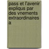 Pass Et L'Avenir Expliqus Par Des Vnements Extraordinaires A by Louis Silvy
