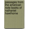 Passages From The American Note Books Of Nathaniel Hawthorne by Nathaniel Hawthorne