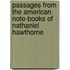 Passages From The American Note-Books Of Nathaniel Hawthorne