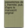 Passetemps de J. Lhermite, Pub. D'Aprs Le Manuscrit Original door Jehan L'Hermite