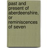 Past and Present of Aberdeenshire, or Reminiscences of Seven by Unknown