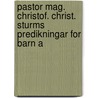 Pastor Mag. Christof. Christ. Sturms Predikningar for Barn A door Christoph Christian Sturm