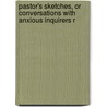 Pastor's Sketches, or Conversations with Anxious Inquirers R door Ichabod Smith Spencer