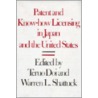 Patent And Know-How Licensing In Japan And The United States by Unknown