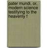 Pater Mundi, Or, Modern Science Testifying to the Heavenly F door Enoch Fitch Burr