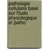 Pathologie Cellulaire Base Sur L'Tude Physiologique Et Patho