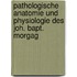 Pathologische Anatomie Und Physiologie Des Joh. Bapt. Morgag