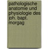 Pathologische Anatomie Und Physiologie Des Joh. Bapt. Morgag by Friedrich Falk