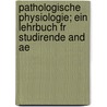 Pathologische Physiologie; Ein Lehrbuch Fr Studirende and Ae by Ludolf Krehl
