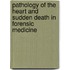 Pathology of the Heart and Sudden Death in Forensic Medicine