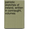 Patriotic Sketches of Ireland, Written in Connaught, Volumes door Theodore Moran