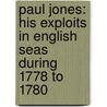 Paul Jones: His Exploits In English Seas During 1778 To 1780 by Don C. Seitz