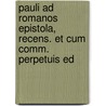 Pauli Ad Romanos Epistola, Recens. Et Cum Comm. Perpetuis Ed by Hastings Paul