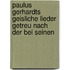 Paulus Gerhardts Geisliche Lieder Getreu Nach Der Bei Seinen