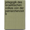 Pdagogik Des Israelitischen Volkes Von Der Patriarchenzeit B door Samuel Marcus