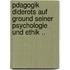 Pdagogik Diderots Auf Ground Seiner Psychologie Und Ethik ..