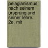 Pelagianismus Nach Seinem Ursprung Und Seiner Lehre. 2e, Mit by Friedrich Woerter