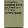 Penelope's Progress Being Such Extracts from the Commonplace by Kate Douglas Smith Wiggin