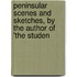 Peninsular Scenes and Sketches, by the Author of 'The Studen