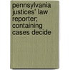 Pennsylvania Justices' Law Reporter; Containing Cases Decide by Unknown