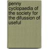 Penny Cyclopaedia of the Society for the Difussion of Useful door Society For The