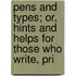 Pens and Types; Or, Hints and Helps for Those Who Write, Pri