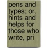 Pens and Types; Or, Hints and Helps for Those Who Write, Pri by Benjamin Drew