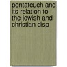Pentateuch and Its Relation to the Jewish and Christian Disp by Andrews Norton
