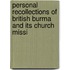 Personal Recollections of British Burma and Its Church Missi