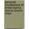 Personal Recollections of British Burma and Its Church Missi by Jonathan Holt Titcomb
