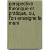 Perspective Theorique Et Pratique, Ou, L'On Enseigne La Mani door Jacques Ozanam